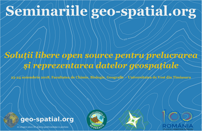 Seminar - Solutii libere open source pentru prelucrarea si reprezentarea datelor geospatiale, 23-24 noiembrie 2018 - Timisoara