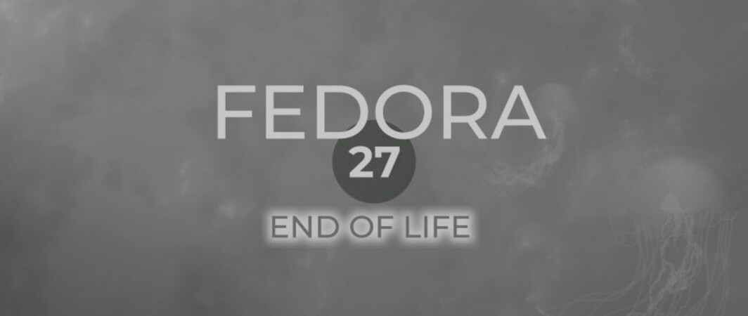 Fedora 27 intra oficial in end of life (EOL), la 30 noiembrie 2018