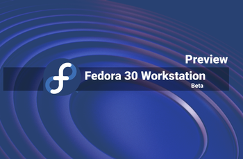 Fedora 30 Workstation Beta -  Preview  GNU/Linux